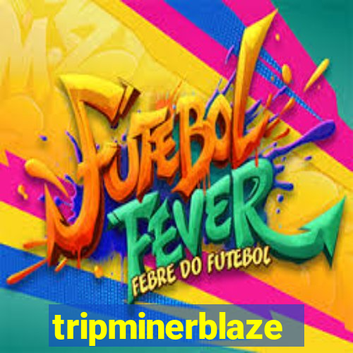 tripminerblaze