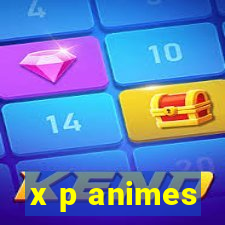 x p animes