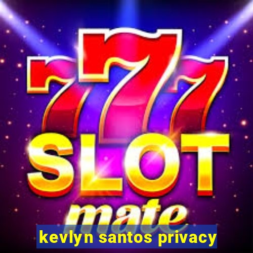 kevlyn santos privacy