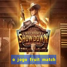 o jogo fruit match paga mesmo