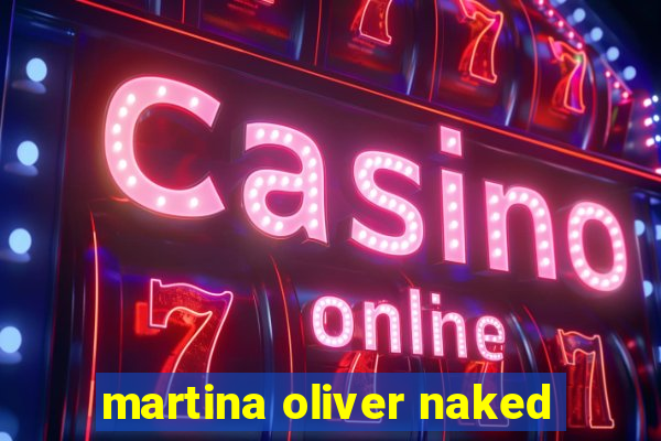 martina oliver naked