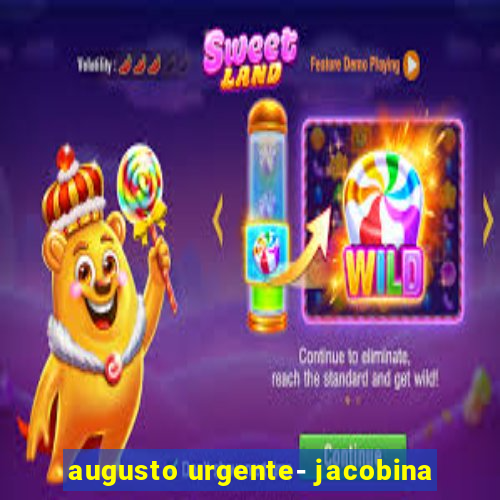 augusto urgente- jacobina