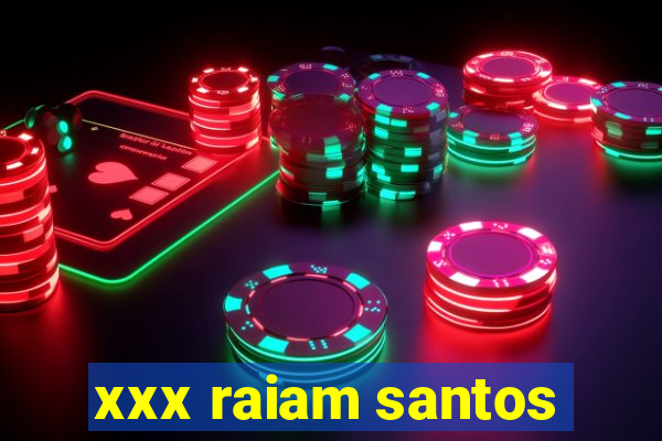 xxx raiam santos