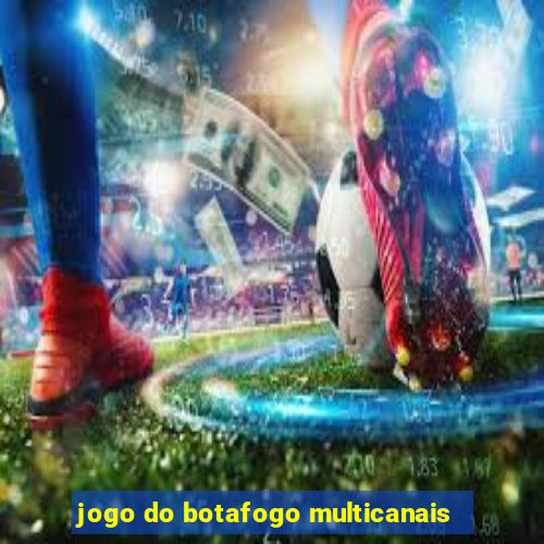 jogo do botafogo multicanais