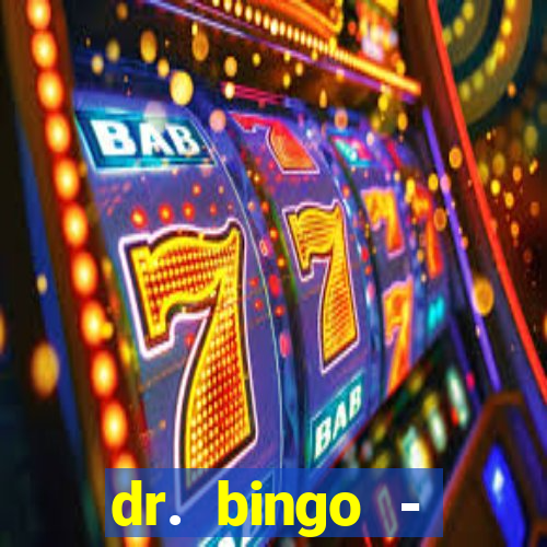 dr. bingo - videobingo   slots