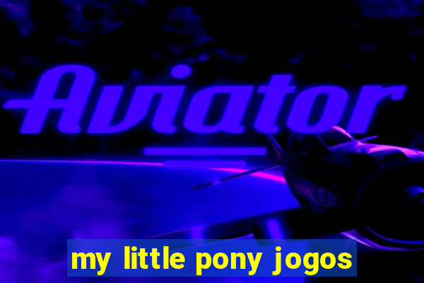 my little pony jogos