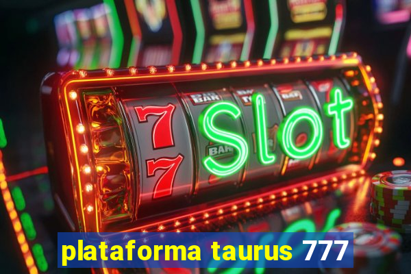 plataforma taurus 777