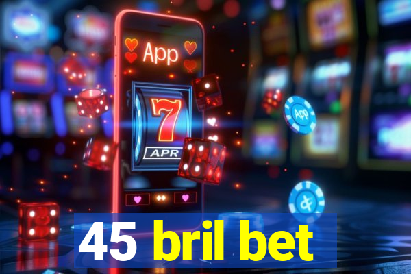 45 bril bet