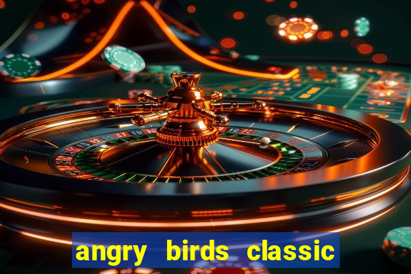 angry birds classic 1.0 apk