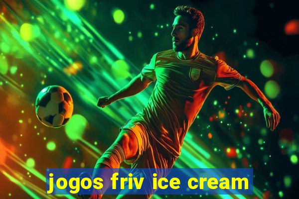 jogos friv ice cream