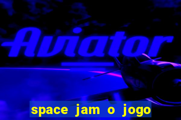 space jam o jogo do século torrent