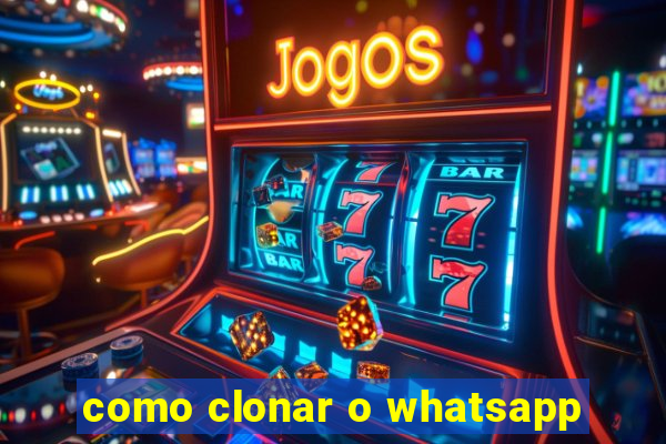 como clonar o whatsapp