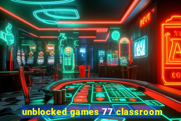 unblocked games 77 classroom