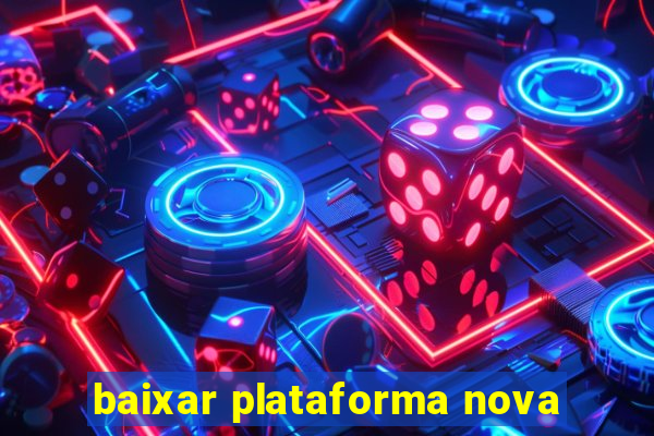 baixar plataforma nova