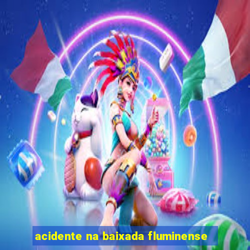 acidente na baixada fluminense