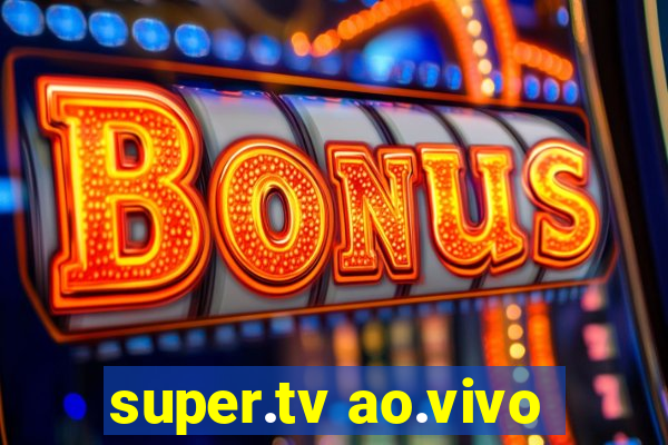 super.tv ao.vivo