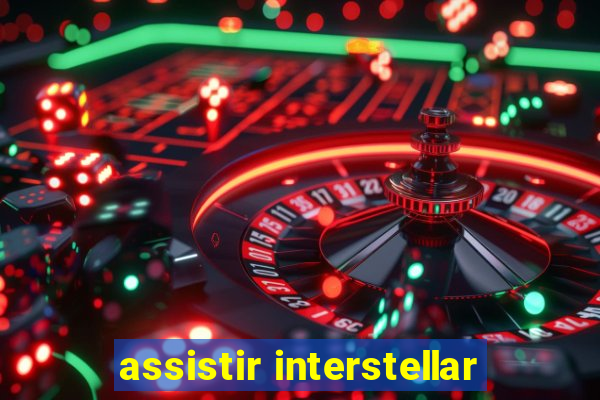 assistir interstellar