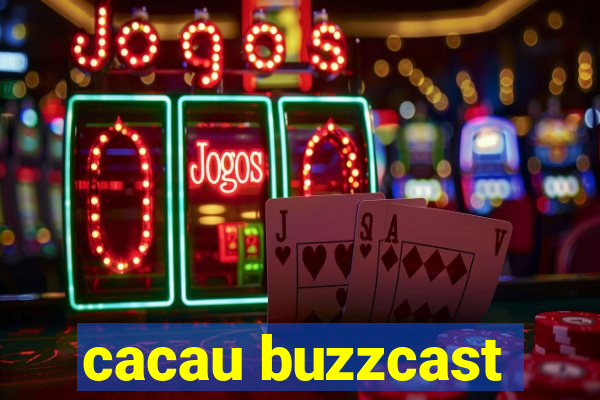 cacau buzzcast