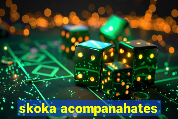 skoka acompanahates