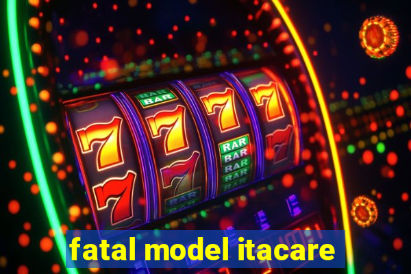 fatal model itacare