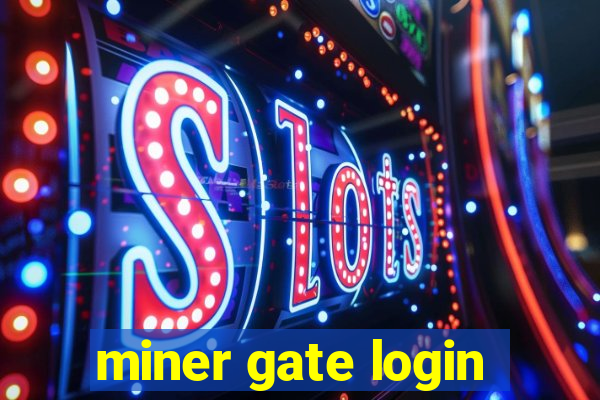 miner gate login