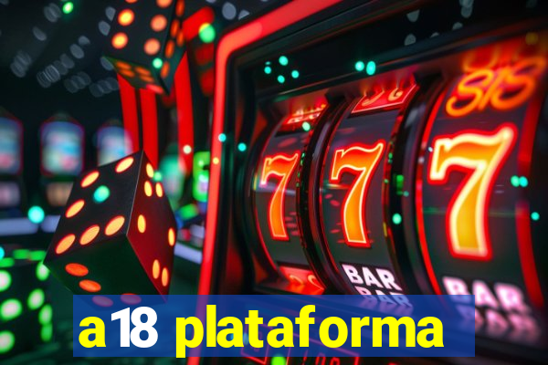 a18 plataforma