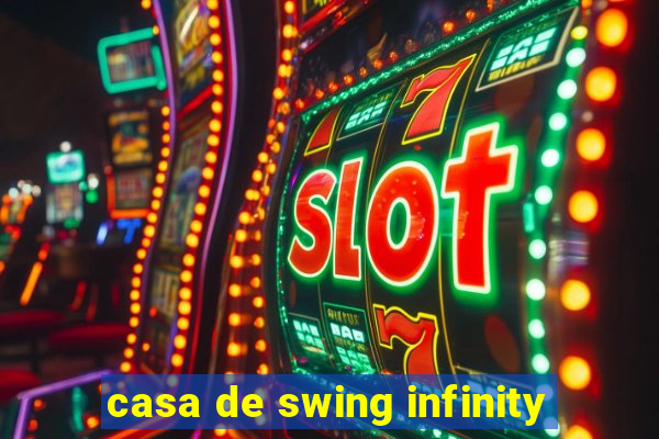 casa de swing infinity