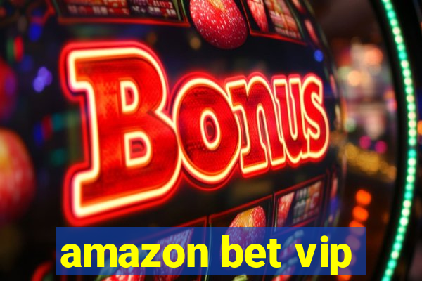 amazon bet vip