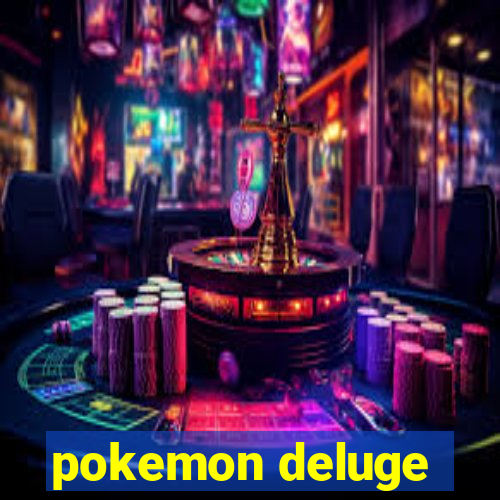 pokemon deluge