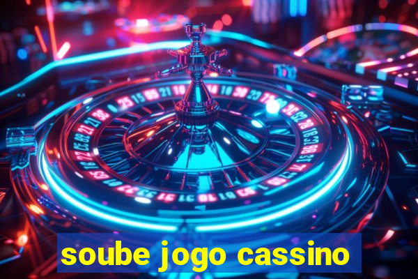 soube jogo cassino