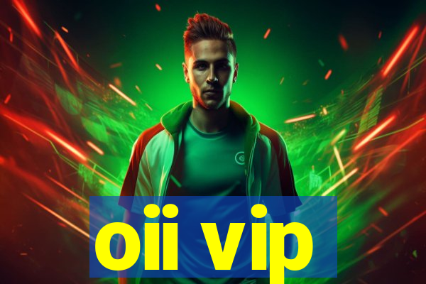 oii vip