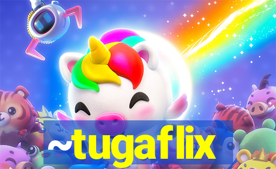 ~tugaflix