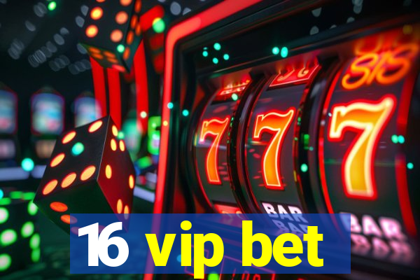 16 vip bet