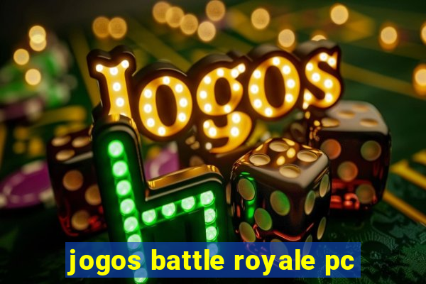 jogos battle royale pc