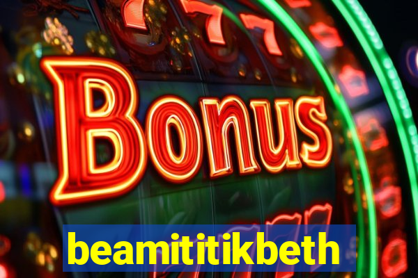 beamititikbeth