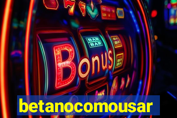 betanocomousar