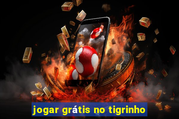 jogar grátis no tigrinho