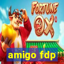 amigo fdp