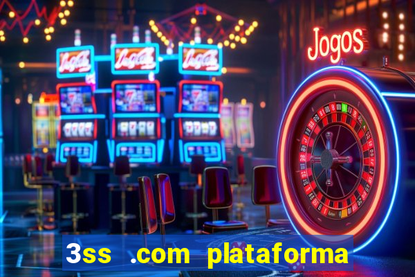 3ss .com plataforma de jogos