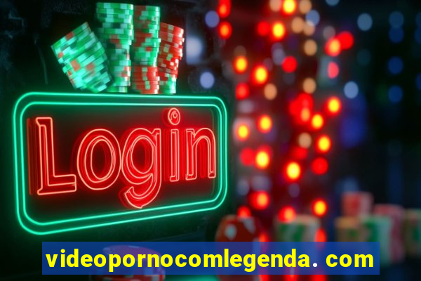 videopornocomlegenda. com