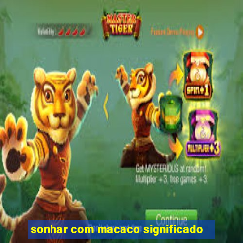 sonhar com macaco significado