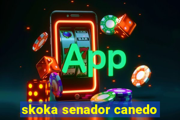 skoka senador canedo