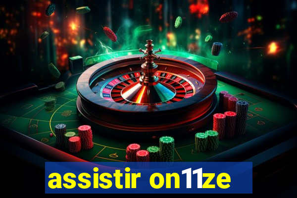 assistir on11ze