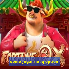 como jogar no iq option