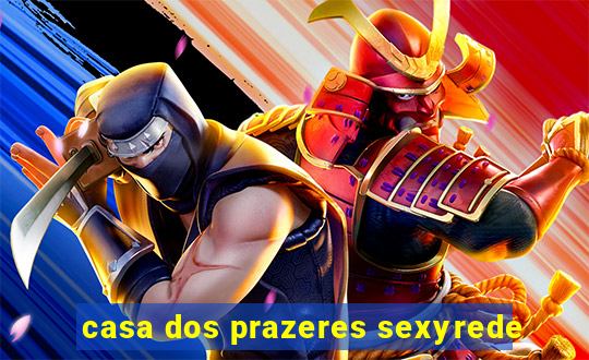 casa dos prazeres sexyrede