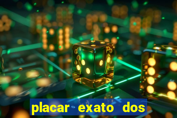 placar exato dos jogos de hoje