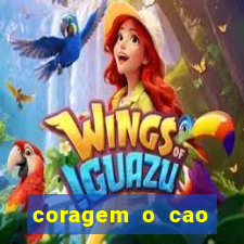 coragem o cao covarde assistir