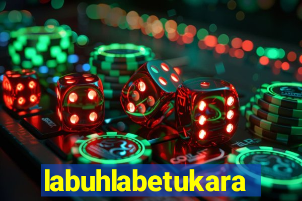 labuhlabetukara